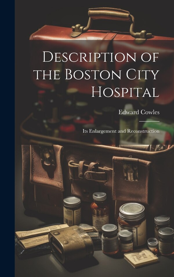 Description of the Boston City Hospital by Edward Cowles, Hardcover | Indigo Chapters