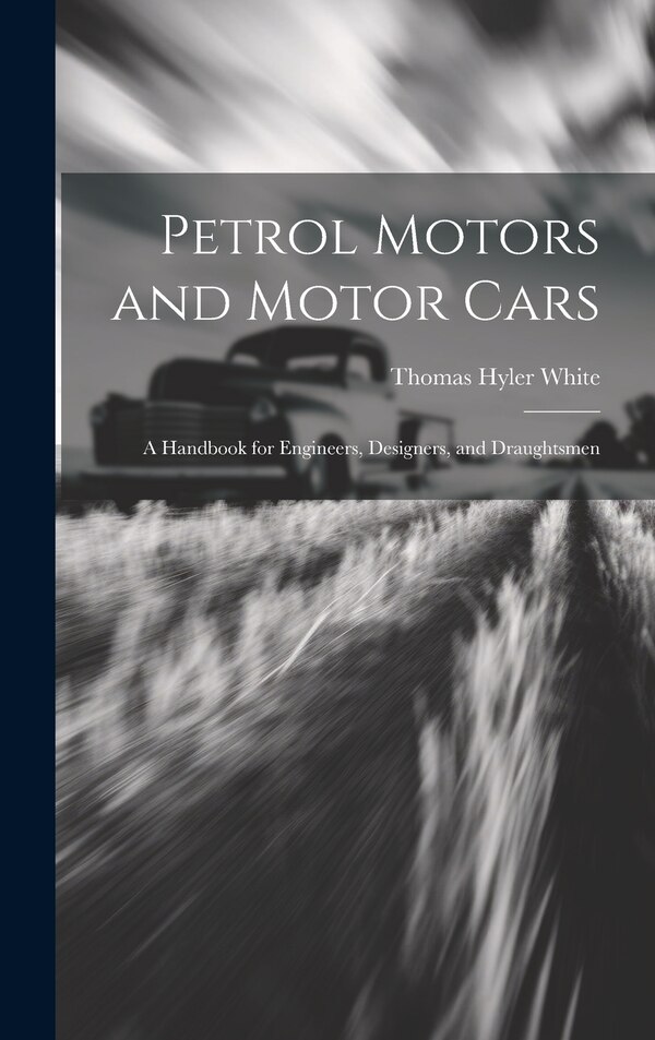 Petrol Motors and Motor Cars by Thomas Hyler White, Hardcover | Indigo Chapters