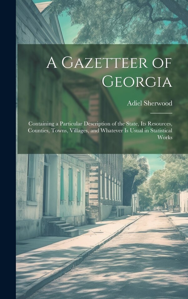 A Gazetteer of Georgia by Adiel Sherwood, Hardcover | Indigo Chapters
