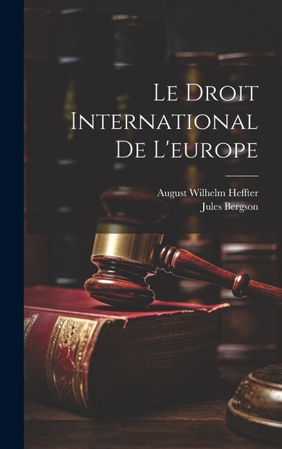 Le Droit International De L'europe by August Wilhelm Heffter, Hardcover | Indigo Chapters