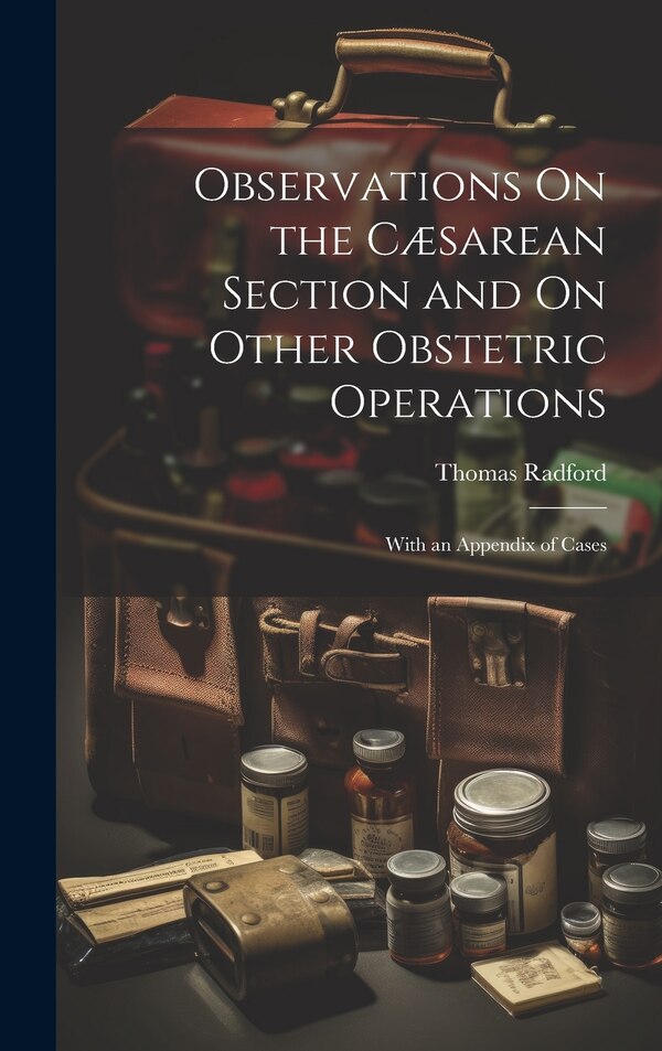 Observations On the Cæsarean Section and On Other Obstetric Operations by Thomas Radford, Hardcover | Indigo Chapters