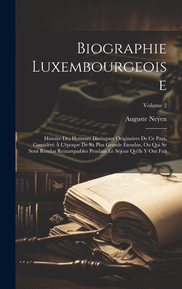 Biographie Luxembourgeoise by Auguste Neÿen, Hardcover | Indigo Chapters