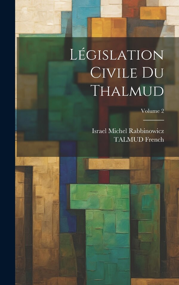 Législation Civile Du Thalmud; Volume 2 by TALMUD French, Hardcover | Indigo Chapters