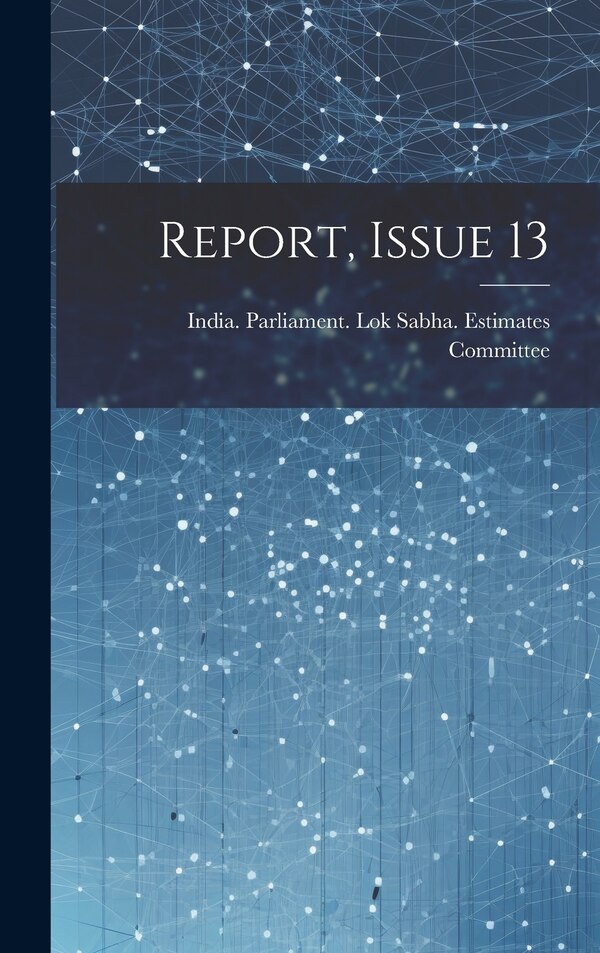 Report Issue 13 by India Parliament Lok Sabha Estimates, Hardcover | Indigo Chapters