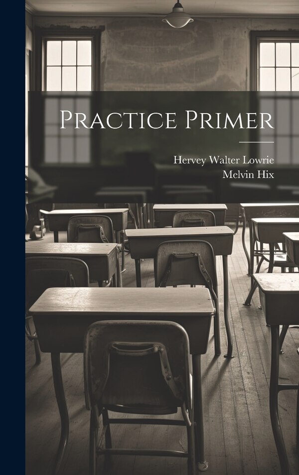 Practice Primer by Hervey Walter Lowrie, Hardcover | Indigo Chapters