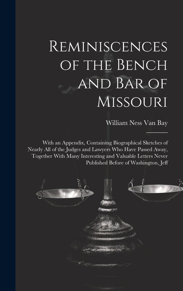 Reminiscences of the Bench and Bar of Missouri by William Ness Van Bay, Hardcover | Indigo Chapters