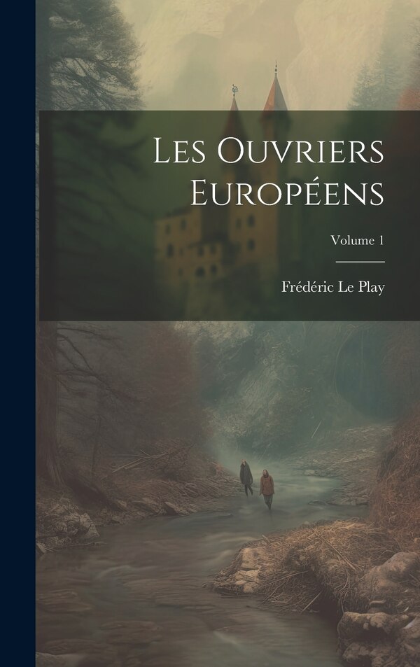 Les Ouvriers Européens; Volume 1 by Frédéric Le Play, Hardcover | Indigo Chapters