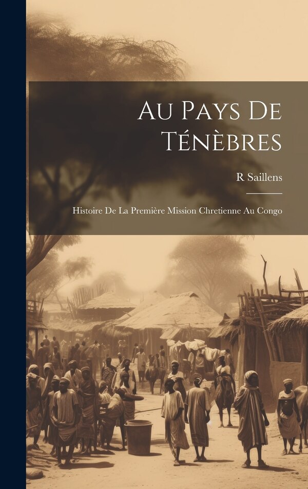 Au Pays De Ténèbres by R Saillens, Hardcover | Indigo Chapters