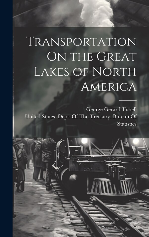 Transportation On the Great Lakes of North America by George Gerard Tunell, Hardcover | Indigo Chapters
