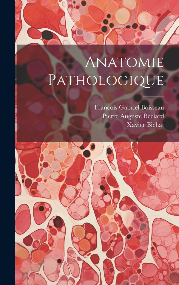 Anatomie Pathologique by Xavier Bichat, Hardcover | Indigo Chapters