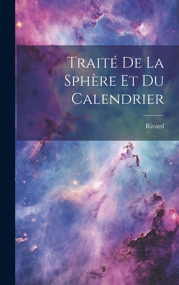 Traité De La Sphère Et Du Calendrier by Rivard, Hardcover | Indigo Chapters