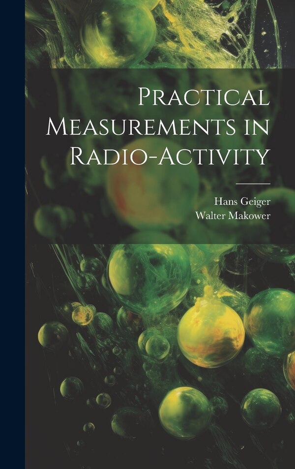Practical Measurements in Radio-Activity by Walter Makower, Hardcover | Indigo Chapters