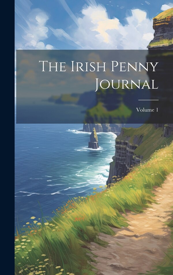 The Irish Penny Journal; Volume 1 by Anonymous, Hardcover | Indigo Chapters