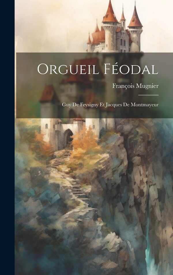 Orgueil Féodal by François Mugnier, Hardcover | Indigo Chapters