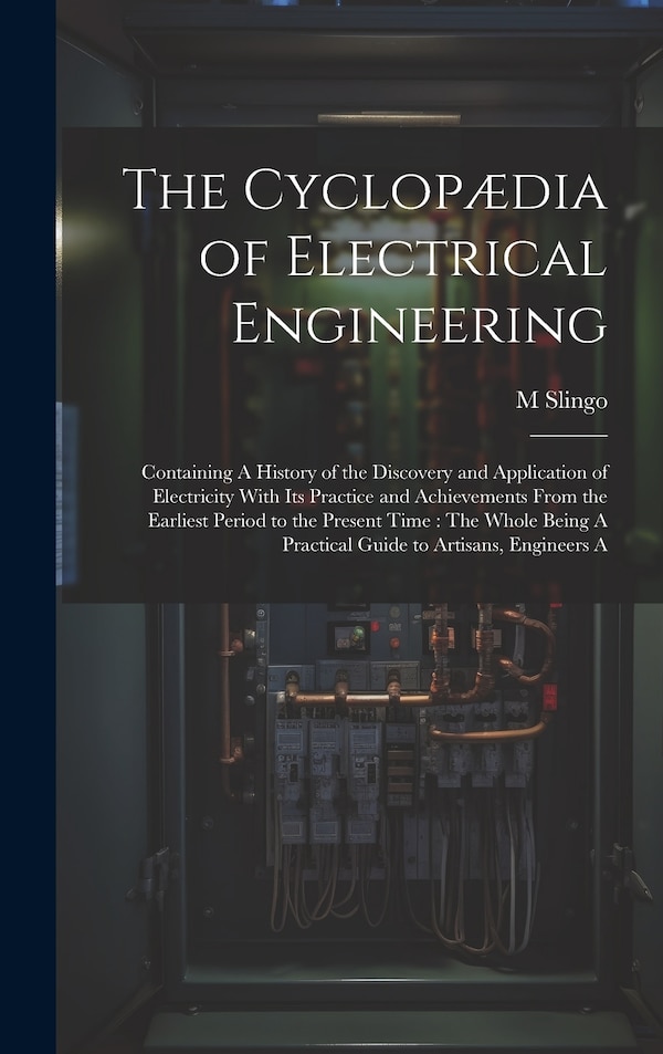 The Cyclopædia of Electrical Engineering by M Slingo, Hardcover | Indigo Chapters