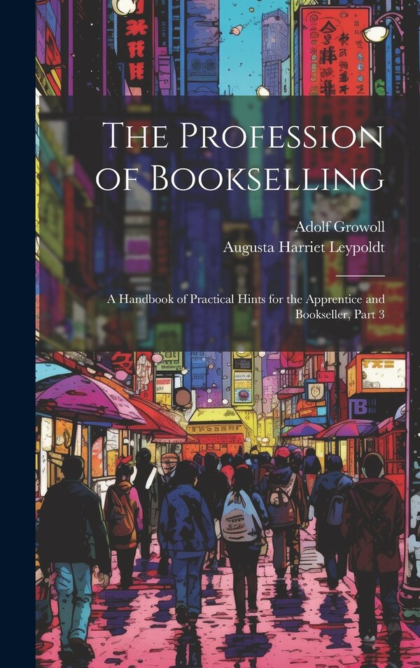 The Profession of Bookselling by Adolf Growoll, Hardcover | Indigo Chapters