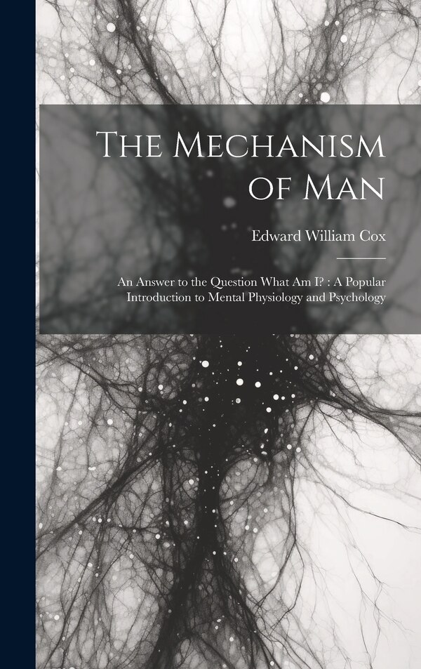 The Mechanism of Man by Edward William Cox, Hardcover | Indigo Chapters