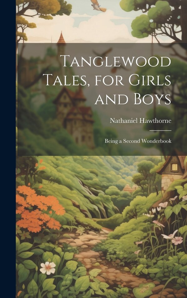 Tanglewood Tales for Girls and Boys by NATHANIEL HAWTHORNE, Hardcover | Indigo Chapters