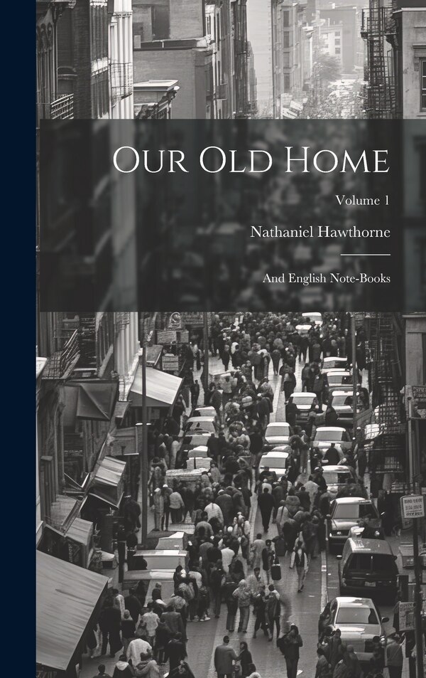 Our Old Home by NATHANIEL HAWTHORNE, Hardcover | Indigo Chapters