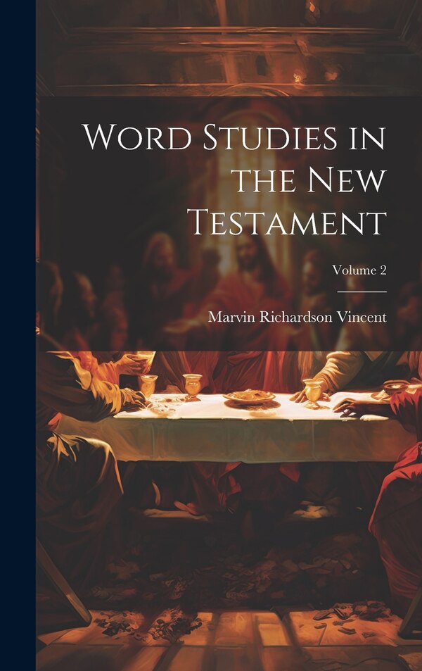 Word Studies in the New Testament; Volume 2 by Marvin Richardson Vincent, Hardcover | Indigo Chapters