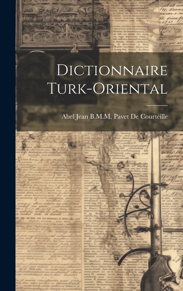 Dictionnaire Turk-Oriental by Abel Jean B M M Pavet De Courteille, Hardcover | Indigo Chapters