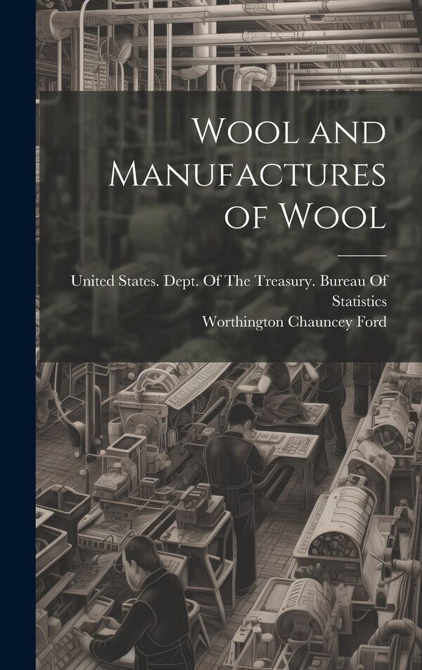 Wool and Manufactures of Wool by Worthington Chauncey Ford, Hardcover | Indigo Chapters