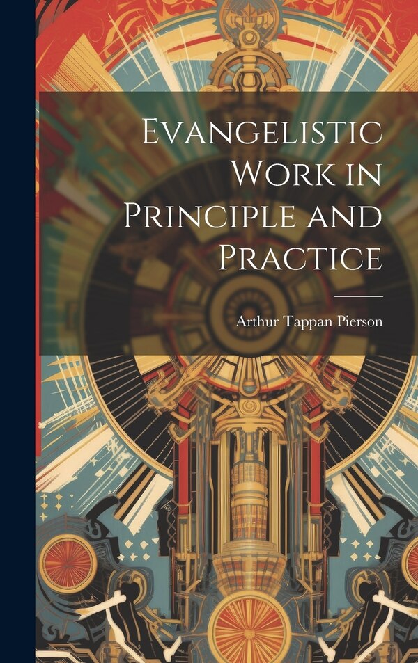 Evangelistic Work in Principle and Practice by Arthur Tappan Pierson, Hardcover | Indigo Chapters