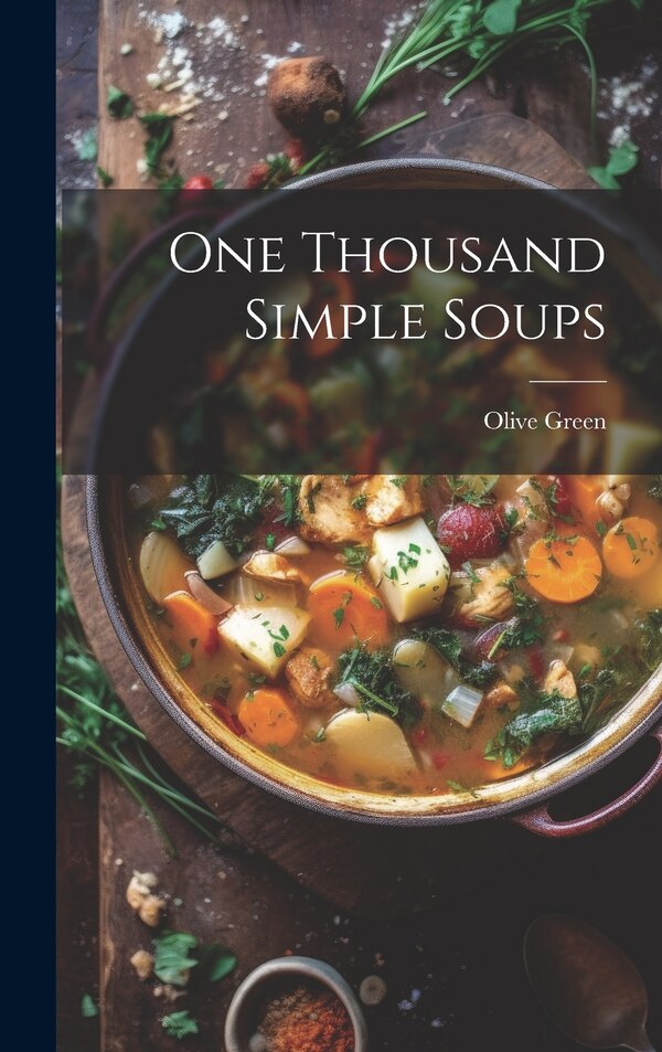 One Thousand Simple Soups by Olive Green, Hardcover | Indigo Chapters