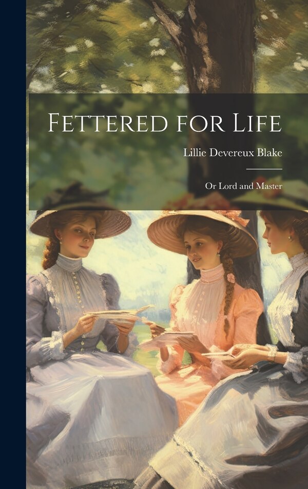 Fettered for Life; Or Lord and Master by Lillie Devereux Blake, Hardcover | Indigo Chapters