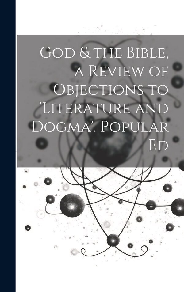 God & the Bible a Review of Objections to 'literature and Dogma'. Popular Ed by Anonymous, Hardcover | Indigo Chapters