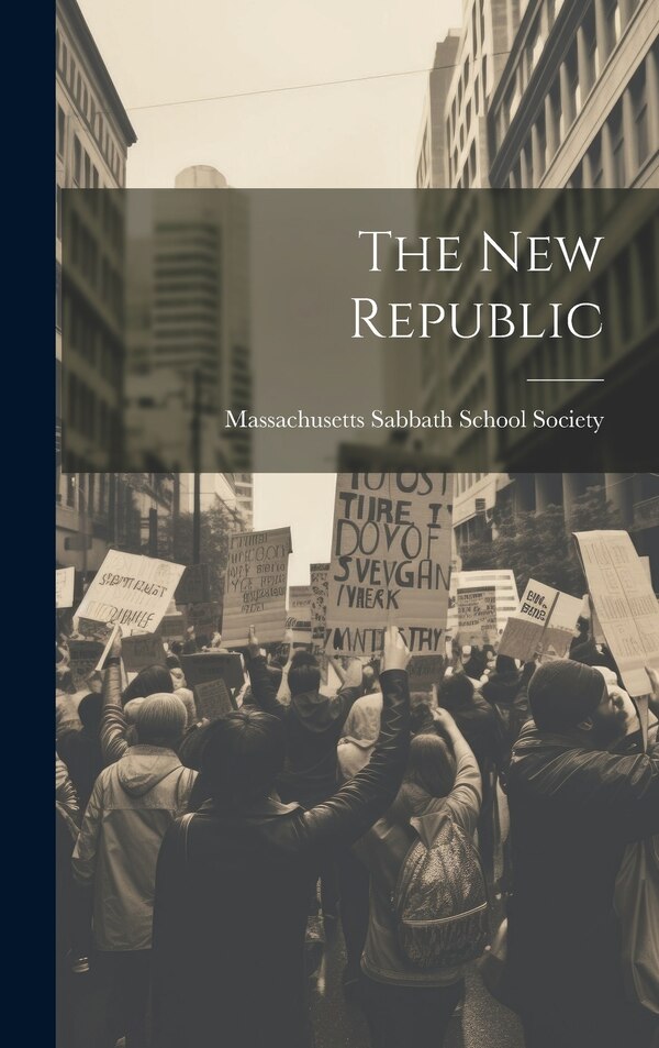 The New Republic by Massachusetts Sabbath School Society, Hardcover | Indigo Chapters