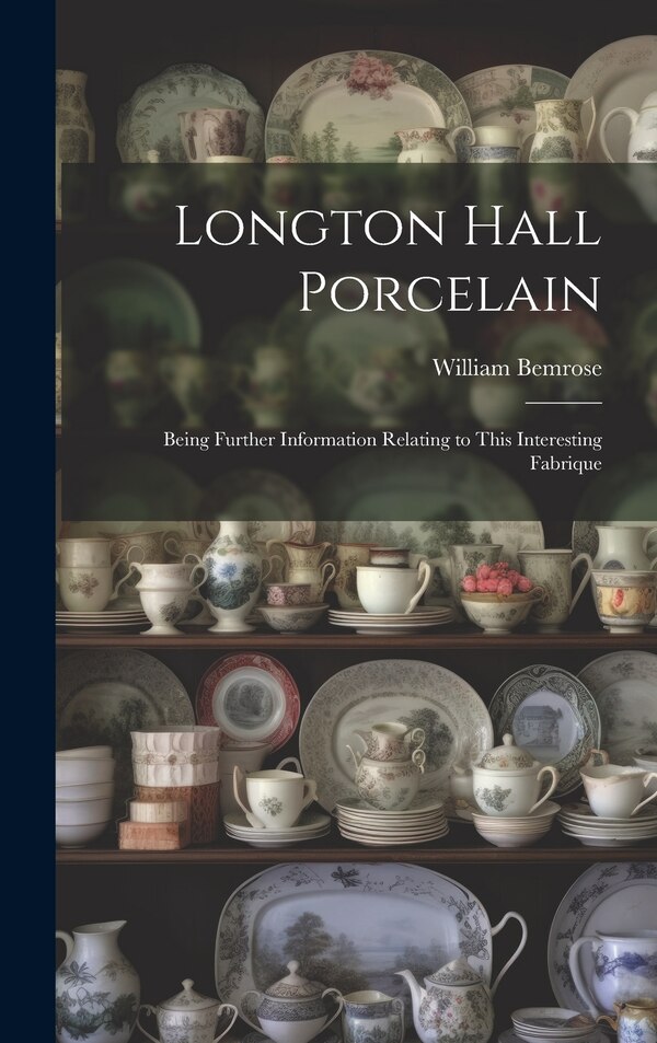 Longton Hall Porcelain by William Bemrose, Hardcover | Indigo Chapters
