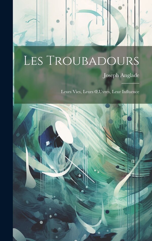 Les Troubadours by Joseph Anglade, Hardcover | Indigo Chapters