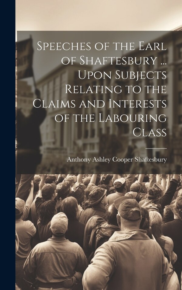 Speeches of the Earl of Shaftesbury by Anthony Ashley Cooper Shaftesbury, Hardcover | Indigo Chapters