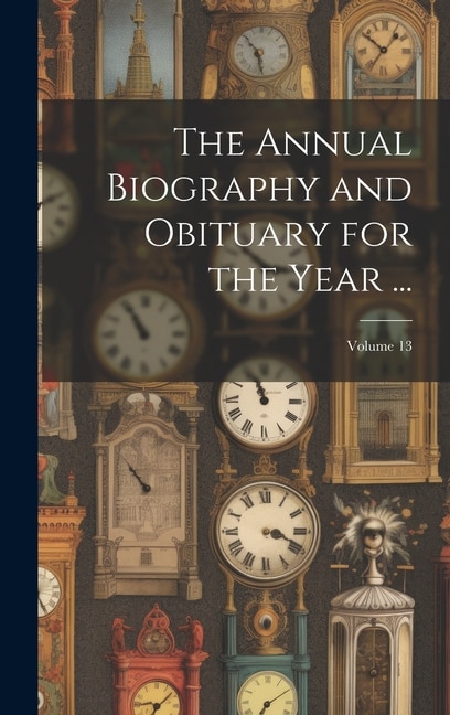 The Annual Biography and Obituary for the Year by Anonymous, Hardcover | Indigo Chapters