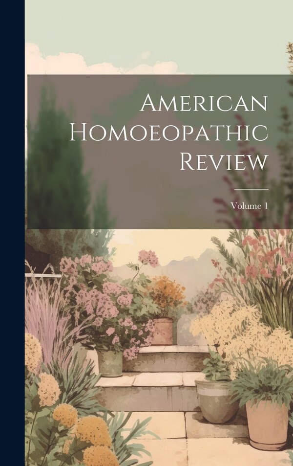 American Homoeopathic Review; Volume 1 by Anonymous, Hardcover | Indigo Chapters