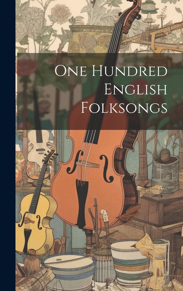One Hundred English Folksongs by Anonymous, Hardcover | Indigo Chapters