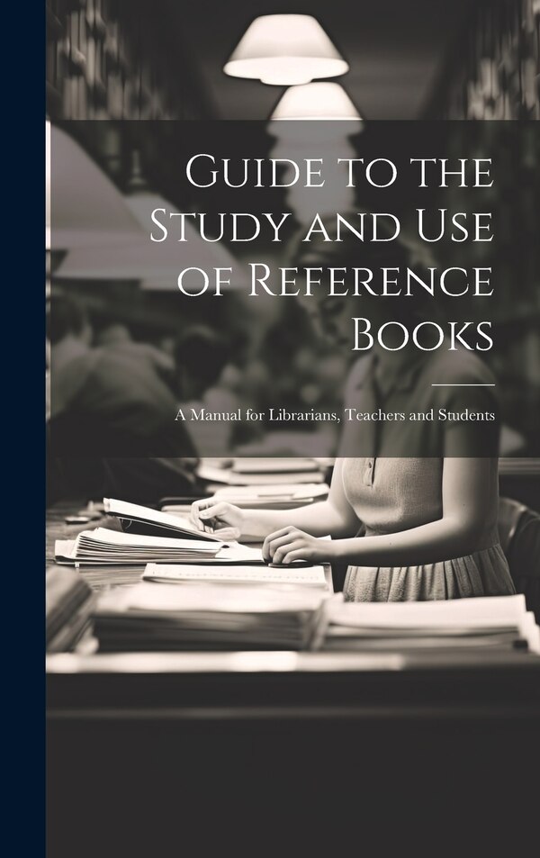 Guide to the Study and Use of Reference Books by Anonymous, Hardcover | Indigo Chapters