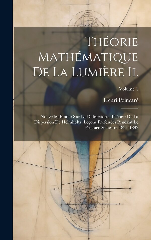 Théorie Mathématique De La Lumière Ii by Henri Poincaré, Hardcover | Indigo Chapters