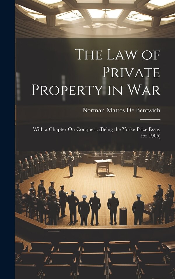 The Law of Private Property in War by Norman Mattos De Bentwich, Hardcover | Indigo Chapters
