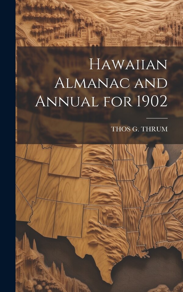 Hawaiian Almanac and Annual for 1902 by Thos G Thrum, Hardcover | Indigo Chapters