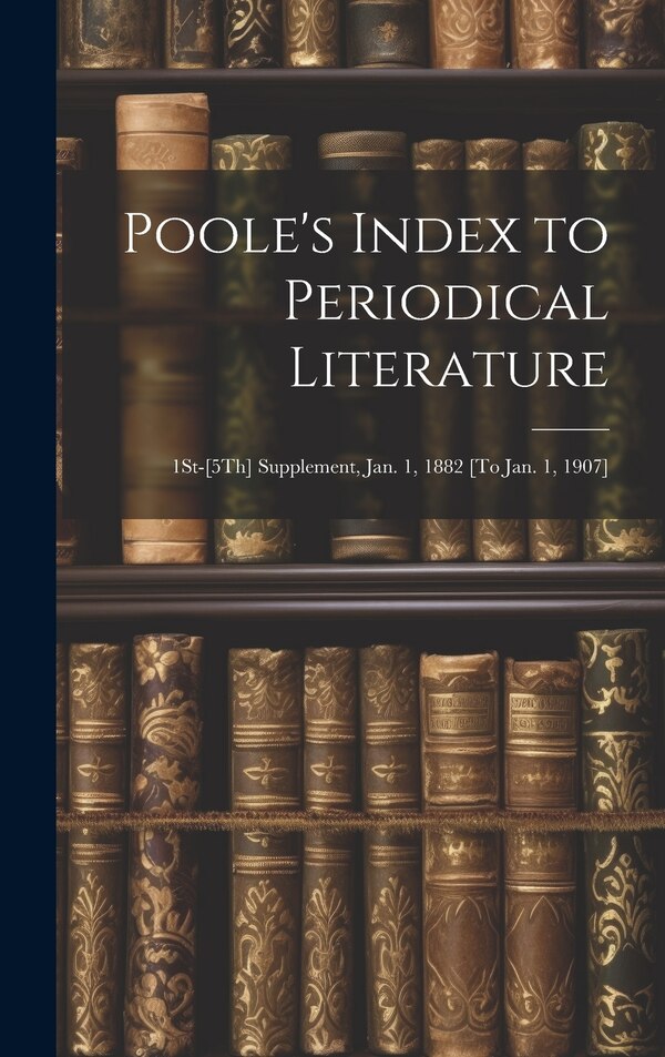 Poole's Index to Periodical Literature by Anonymous, Hardcover | Indigo Chapters