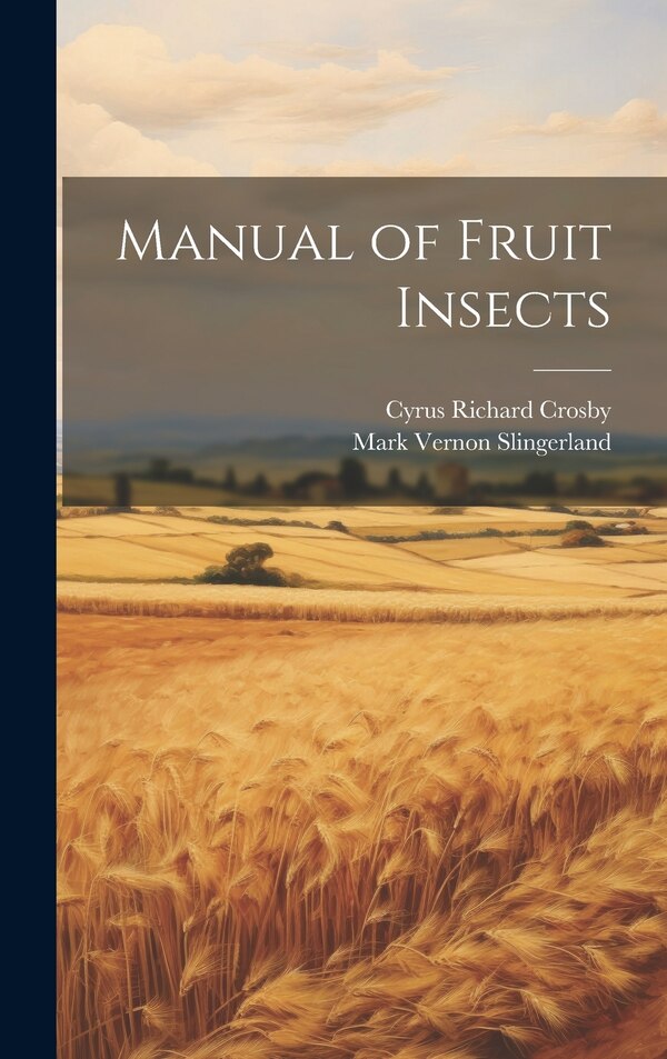 Manual of Fruit Insects by Mark Vernon Slingerland, Hardcover | Indigo Chapters