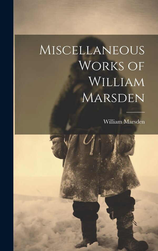 Miscellaneous Works of William Marsden, Hardcover | Indigo Chapters