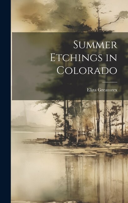 Summer Etchings in Colorado by Eliza Greatorex, Hardcover | Indigo Chapters