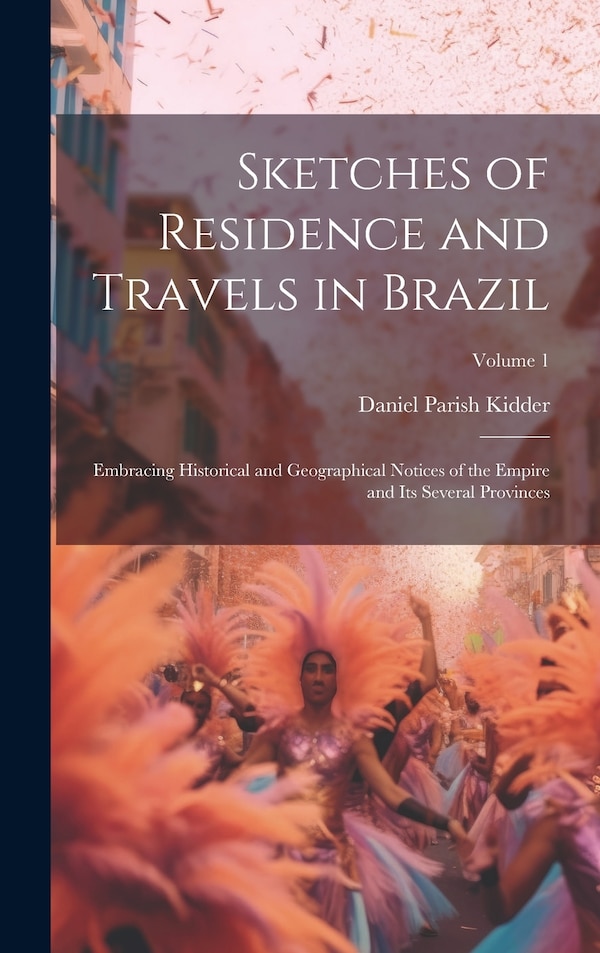 Sketches of Residence and Travels in Brazil by Daniel Parish Kidder, Hardcover | Indigo Chapters