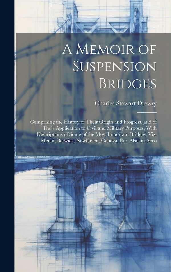 A Memoir of Suspension Bridges by Charles Stewart Drewry, Hardcover | Indigo Chapters