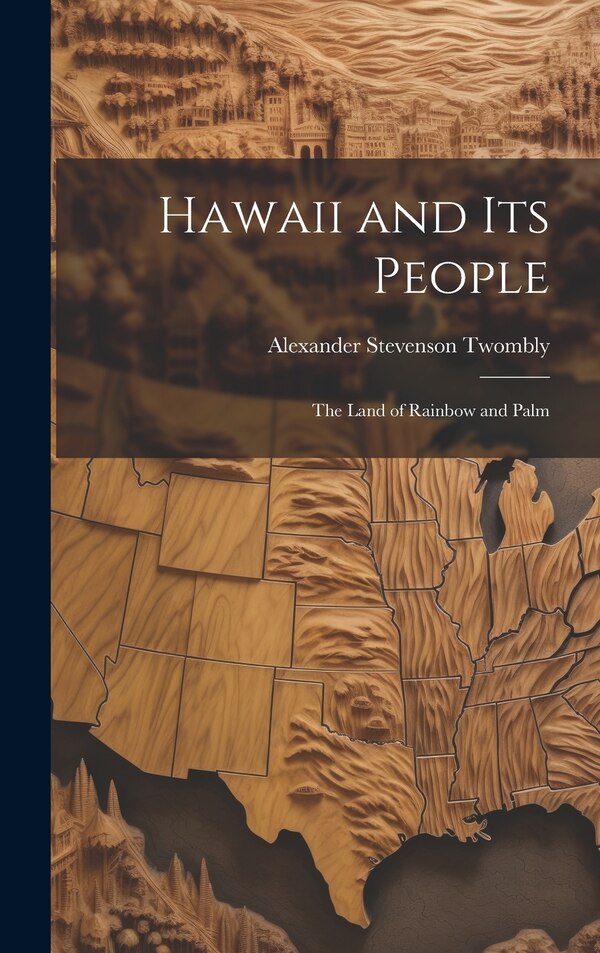 Hawaii and Its People by Alexander Stevenson Twombly, Hardcover | Indigo Chapters