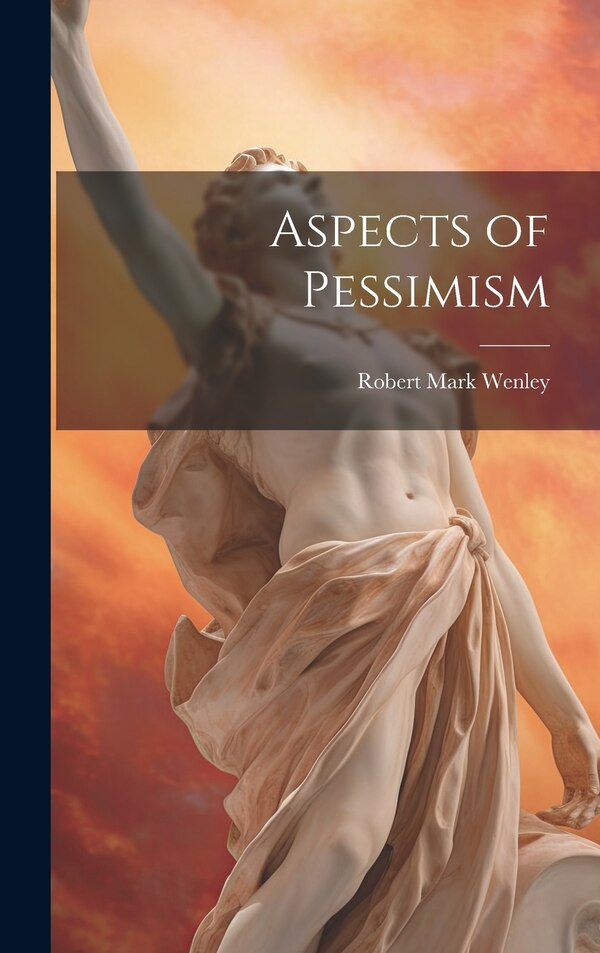 Aspects of Pessimism by Robert Mark Wenley, Hardcover | Indigo Chapters