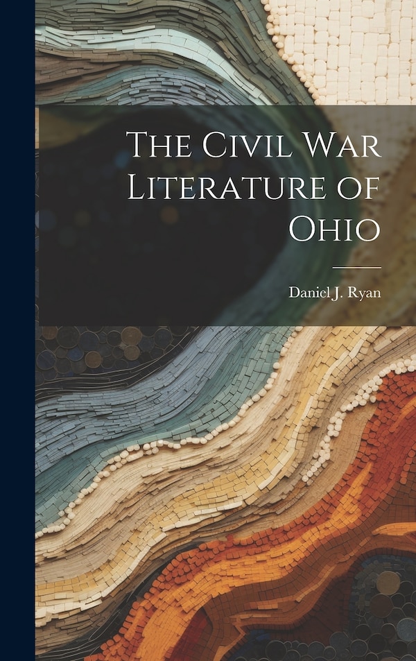 The Civil War Literature of Ohio by Daniel J Ryan, Hardcover | Indigo Chapters